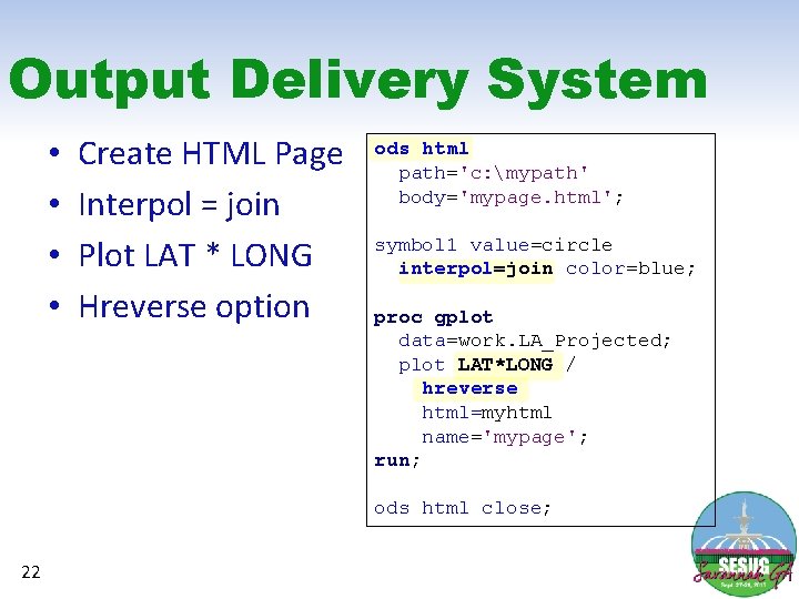 Output Delivery System • • Create HTML Page Interpol = join Plot LAT *