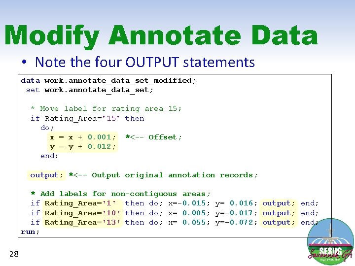 Modify Annotate Data • Note the four OUTPUT statements data work. annotate_data_set_modified; set work.