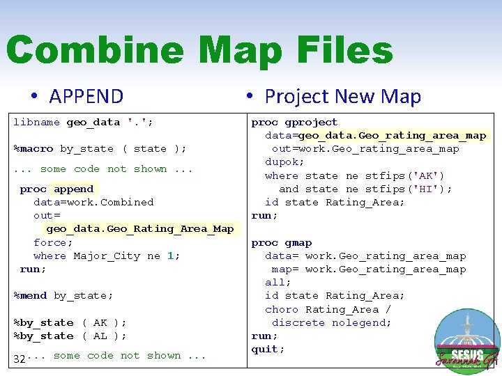 Combine Map Files • APPEND libname geo_data '. '; %macro by_state ( state );