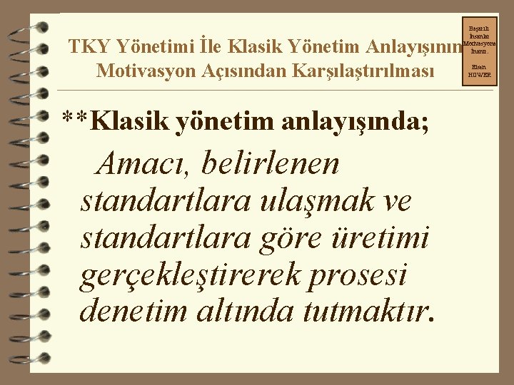 Başarılı İnsanlar Motivasyona İnanır. TKY Yönetimi İle Klasik Yönetim Anlayışının Motivasyon Açısından Karşılaştırılması **Klasik