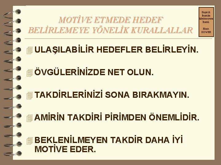 MOTİVE ETMEDE HEDEF BELİRLEMEYE YÖNELİK KURALLALLAR Başarılı İnsanlar Motivasyona İnanır. 4 ULAŞILABİLİR HEDEFLER BELİRLEYİN.