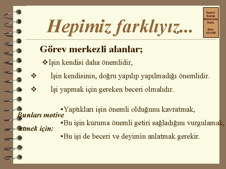 Hepimiz farklıyız. . . Başarılı İnsanlar Motivasyona İnanır. Eisen HOWER Görev merkezli alanlar; vİşin