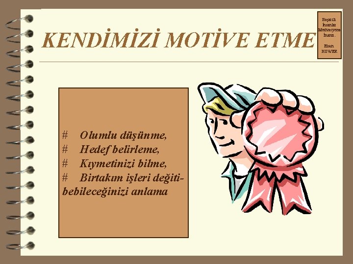 KENDİMİZİ MOTİVE ETME # Olumlu düşünme, # Hedef belirleme, # Kıymetinizi bilme, # Birtakım