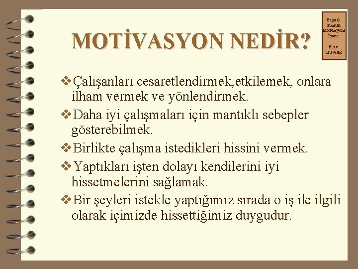 MOTİVASYON NEDİR? Başarılı İnsanlar Motivasyona İnanır. Eisen HOWER vÇalışanları cesaretlendirmek, etkilemek, onlara ilham vermek