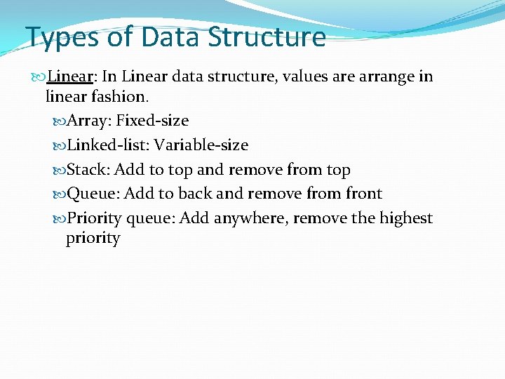 Types of Data Structure Linear: In Linear data structure, values are arrange in linear