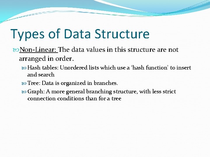 Types of Data Structure Non-Linear: The data values in this structure are not arranged