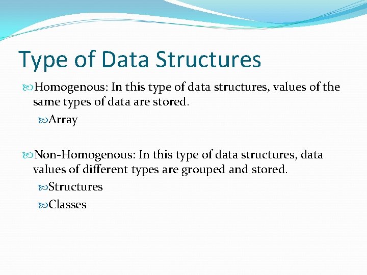 Type of Data Structures Homogenous: In this type of data structures, values of the