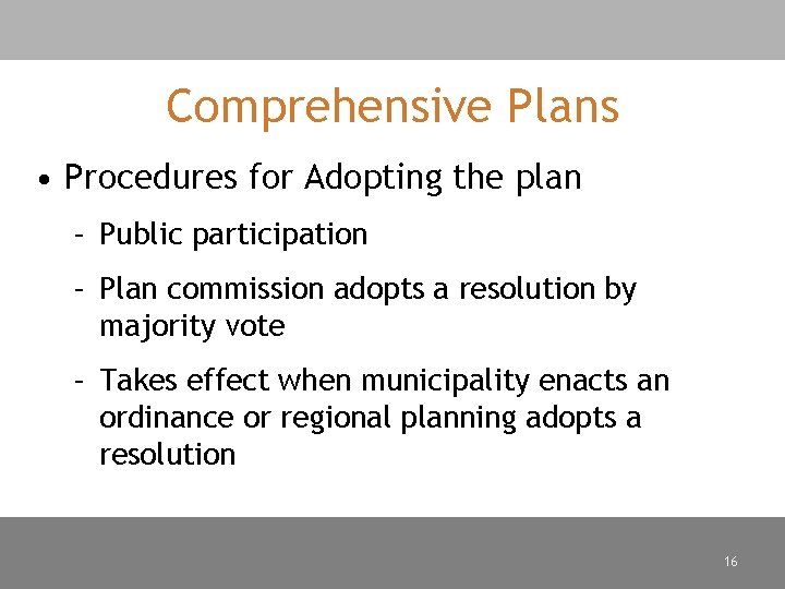Comprehensive Plans • Procedures for Adopting the plan – Public participation – Plan commission