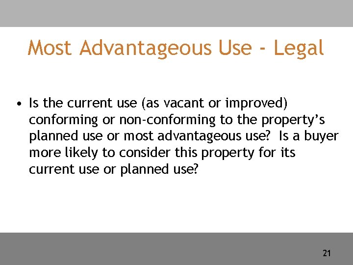 Most Advantageous Use - Legal • Is the current use (as vacant or improved)