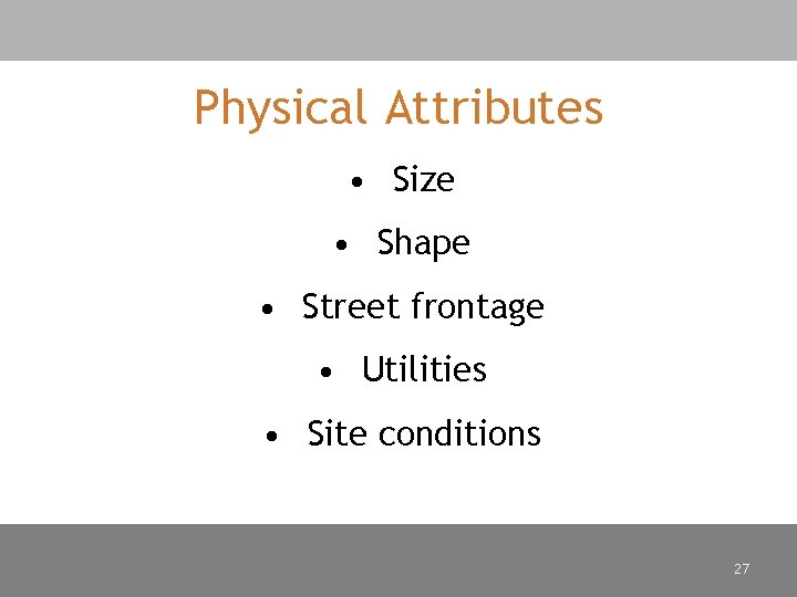 Physical Attributes • Size • Shape • Street frontage • Utilities • Site conditions