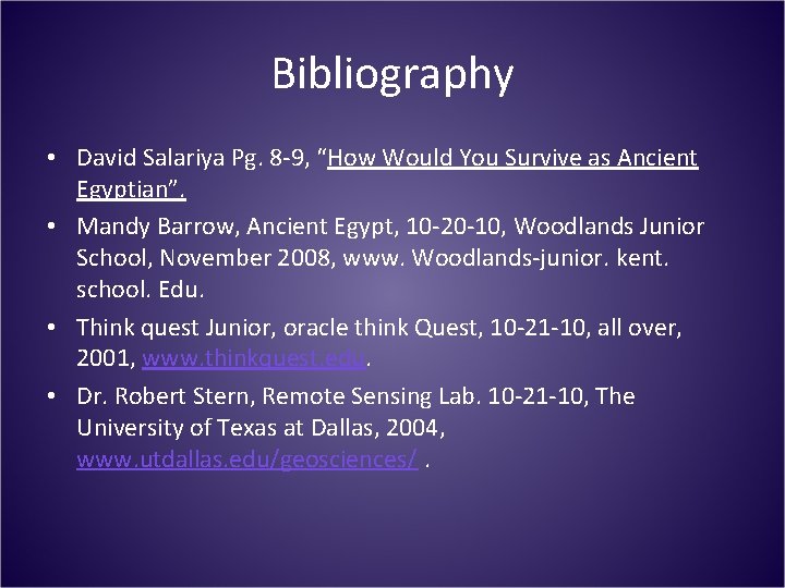 Bibliography • David Salariya Pg. 8 -9, “How Would You Survive as Ancient Egyptian”. Bibliography • David Salariya Pg. 8 -9, “How Would You Survive as Ancient Egyptian”.