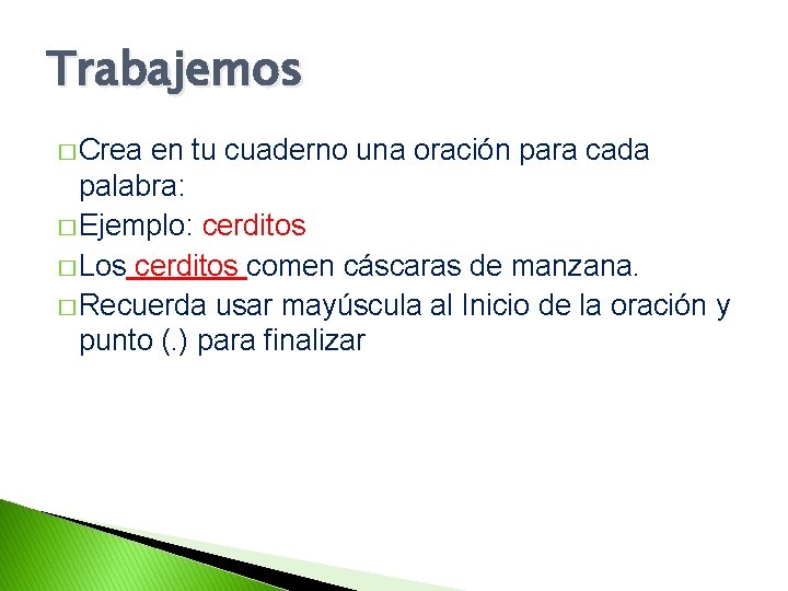 Trabajemos � Crea en tu cuaderno una oración para cada palabra: � Ejemplo: cerditos