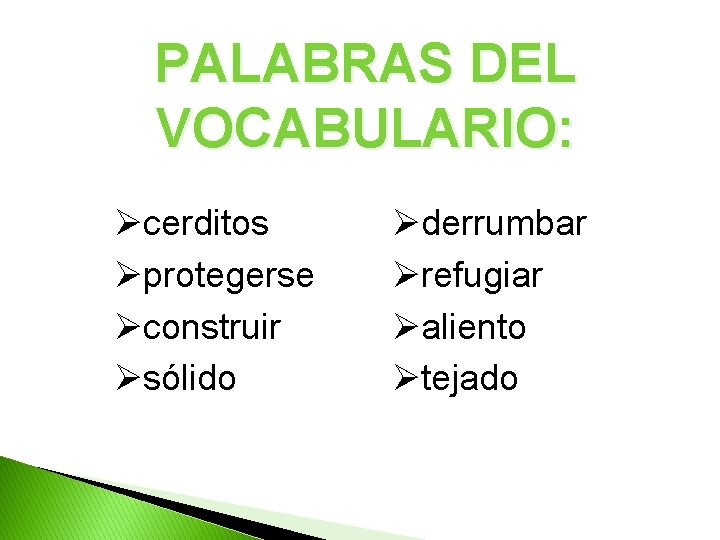 PALABRAS DEL VOCABULARIO: Øcerditos Øprotegerse Øconstruir Øsólido Øderrumbar Ørefugiar Øaliento Øtejado 