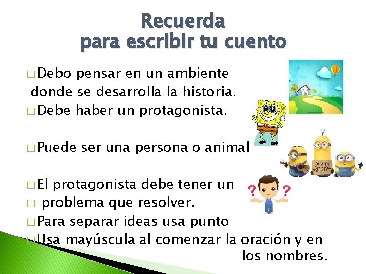 Recuerda para escribir tu cuento � Debo pensar en un ambiente donde se desarrolla