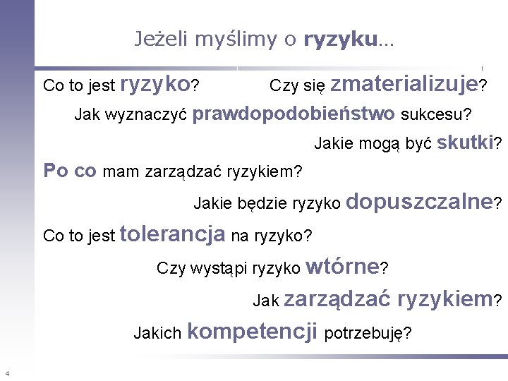 Jeżeli myślimy o ryzyku… Co to jest ryzyko? Czy się zmaterializuje? Jak wyznaczyć prawdopodobieństwo