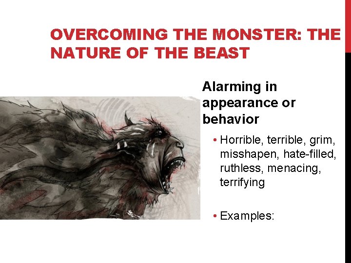 OVERCOMING THE MONSTER: THE NATURE OF THE BEAST Alarming in appearance or behavior •