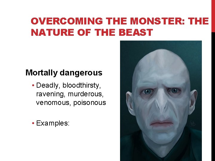 OVERCOMING THE MONSTER: THE NATURE OF THE BEAST Mortally dangerous • Deadly, bloodthirsty, ravening,