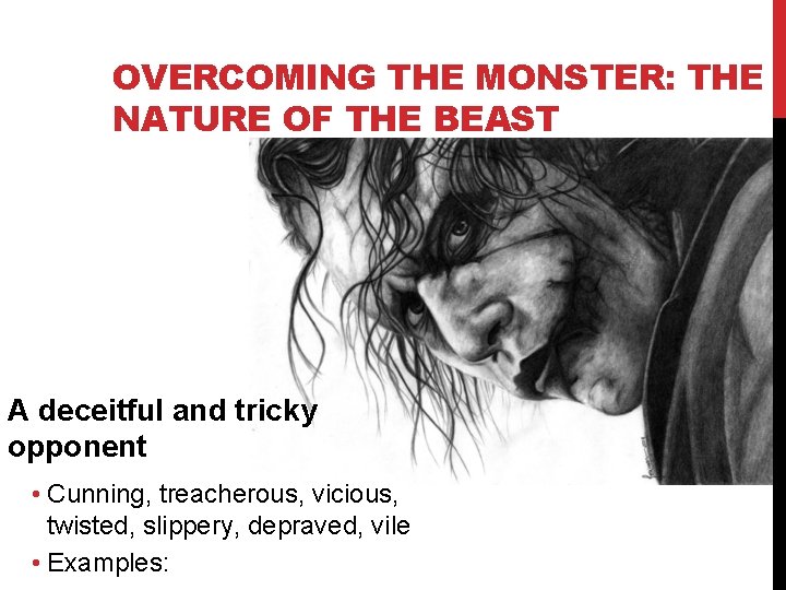 OVERCOMING THE MONSTER: THE NATURE OF THE BEAST A deceitful and tricky opponent •