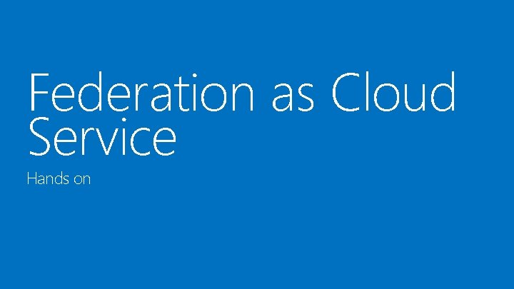 Federation as Cloud Service Hands on 