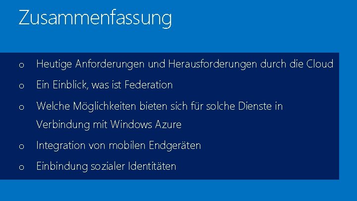 Zusammenfassung o Heutige Anforderungen und Herausforderungen durch die Cloud o Einblick, was ist Federation