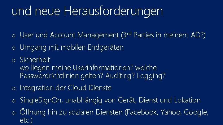 und neue Herausforderungen o User und Account Management (3 rd Parties in meinem AD?