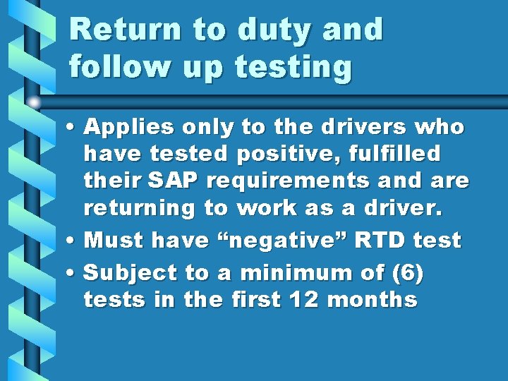 Return to duty and follow up testing • Applies only to the drivers who