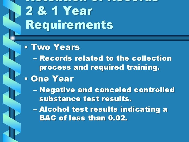 Retention of Records 2 & 1 Year Requirements • Two Years – Records related