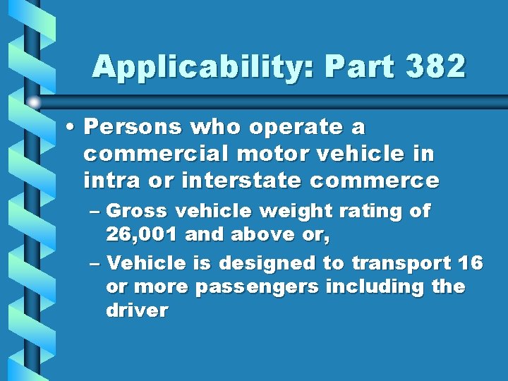 Applicability: Part 382 • Persons who operate a commercial motor vehicle in intra or
