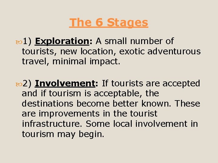 The 6 Stages 1) Exploration: A small number of tourists, new location, exotic adventurous