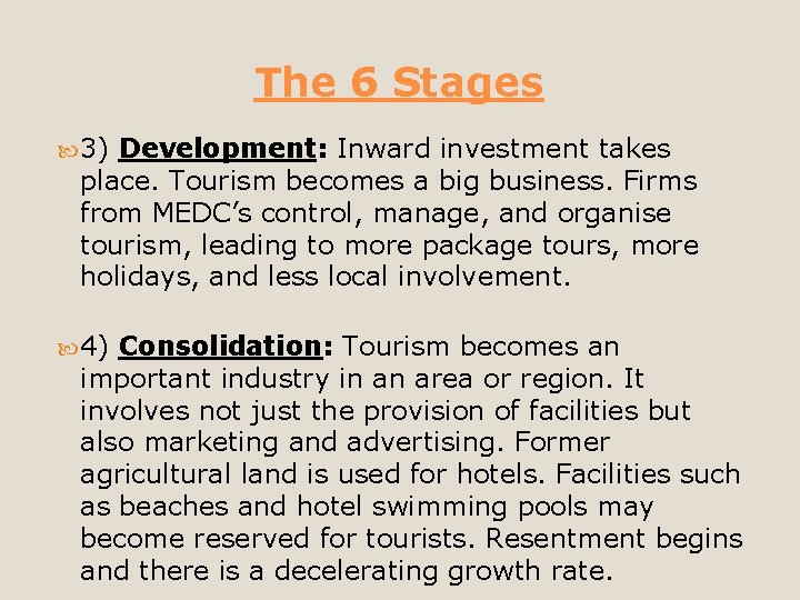 The 6 Stages 3) Development: Inward investment takes place. Tourism becomes a big business.