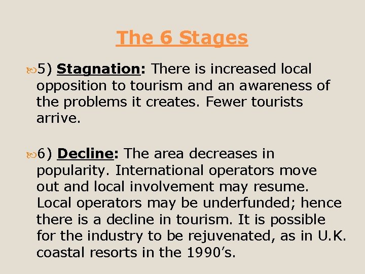 The 6 Stages 5) Stagnation: There is increased local opposition to tourism and an