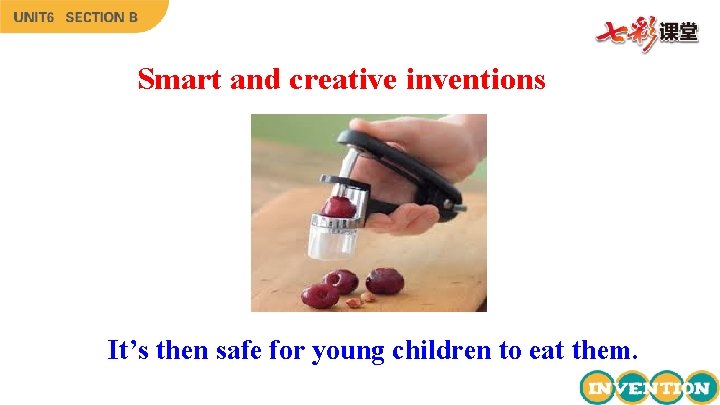 Smart and creative inventions It’s then safe for young children to eat them. 