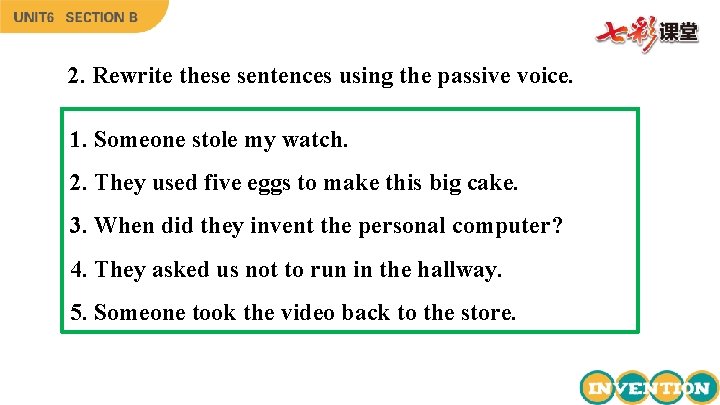 2. Rewrite these sentences using the passive voice. 1. Someone stole my watch. 2.