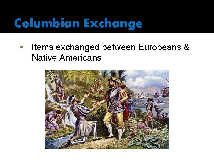Columbian Exchange § Items exchanged between Europeans & Native Americans 