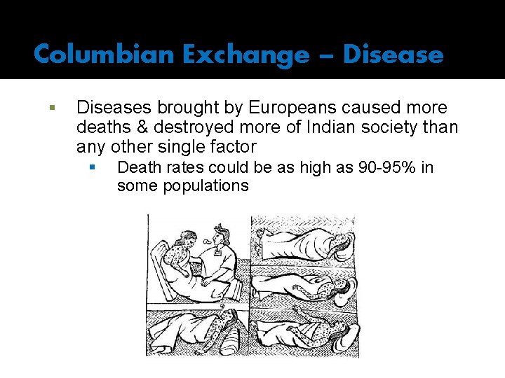 Columbian Exchange – Disease § Diseases brought by Europeans caused more deaths & destroyed