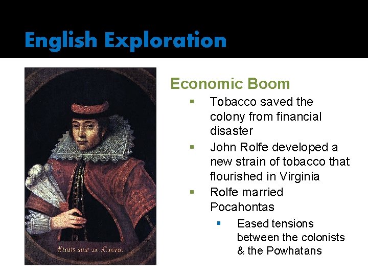 English Exploration Economic Boom § § § Tobacco saved the colony from financial disaster