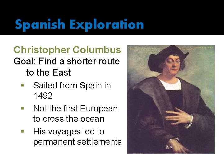 Spanish Exploration Christopher Columbus Goal: Find a shorter route to the East § §