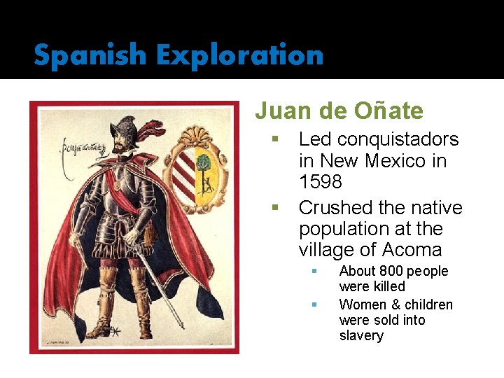 Spanish Exploration Juan de Oñate § § Led conquistadors in New Mexico in 1598