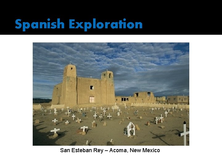 Spanish Exploration San Esteban Rey – Acoma, New Mexico 