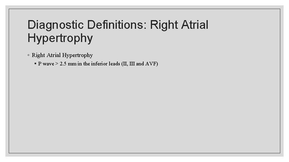 Diagnostic Definitions: Right Atrial Hypertrophy ◦ Right Atrial Hypertrophy § P wave > 2.