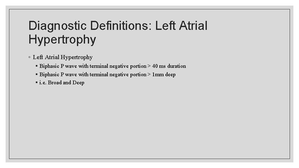 Diagnostic Definitions: Left Atrial Hypertrophy ◦ Left Atrial Hypertrophy § Biphasic P wave with