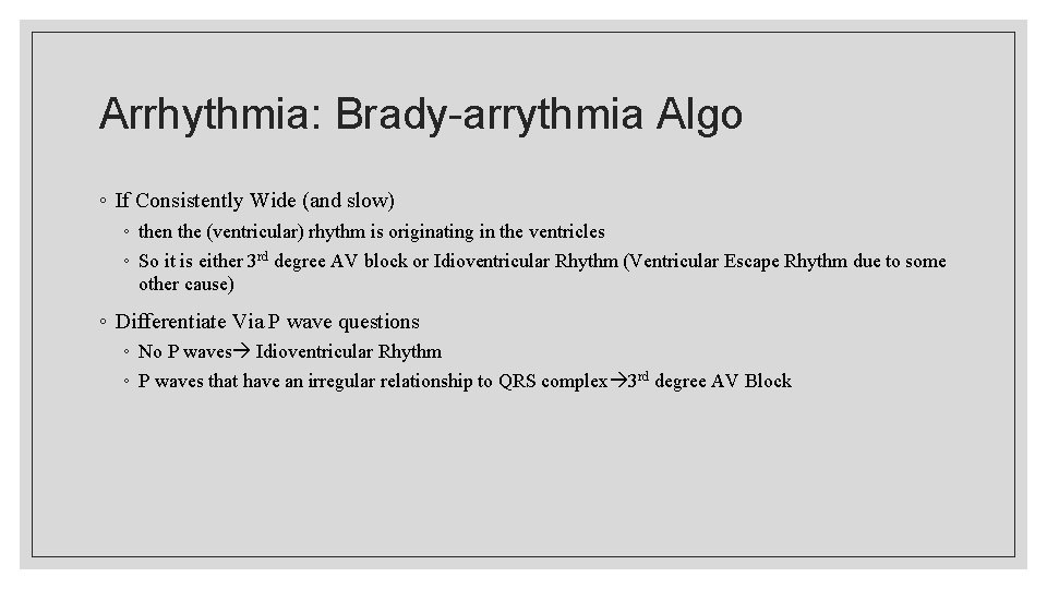 Arrhythmia: Brady-arrythmia Algo ◦ If Consistently Wide (and slow) ◦ then the (ventricular) rhythm