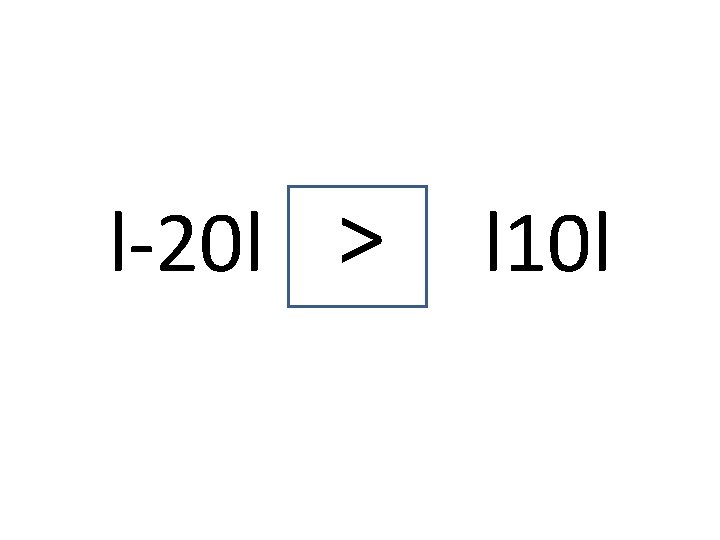 l-20 l > l 10 l 