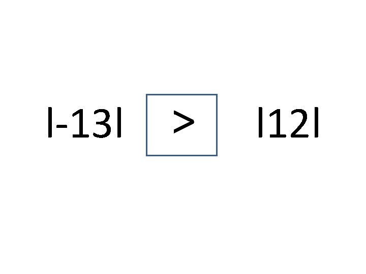 l-13 l > l 12 l 