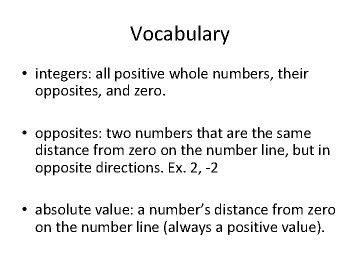 Vocabulary • integers: all positive whole numbers, their opposites, and zero. • opposites: two