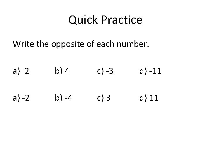 Quick Practice Write the opposite of each number. a) 2 b) 4 c) -3