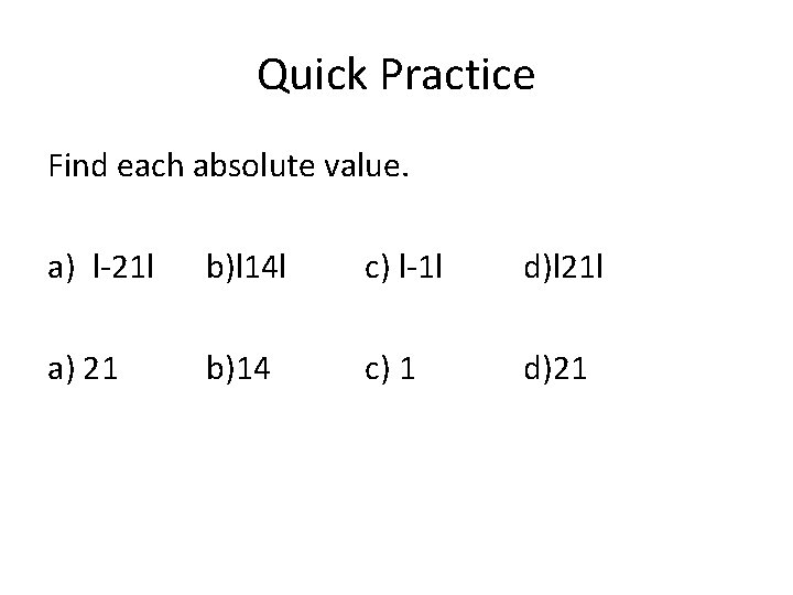 Quick Practice Find each absolute value. a) l-21 l b)l 14 l c) l-1