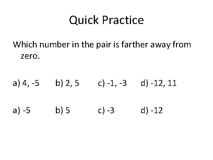 Quick Practice Which number in the pair is farther away from zero. a) 4,