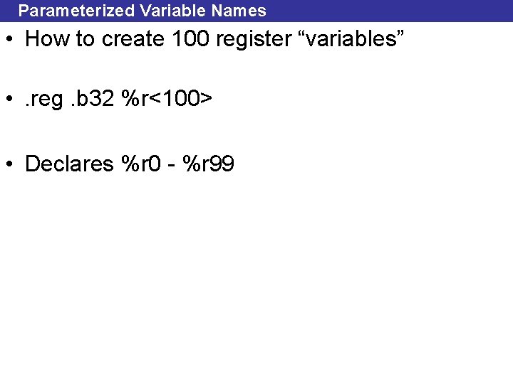 Parameterized Variable Names • How to create 100 register “variables” • . reg. b