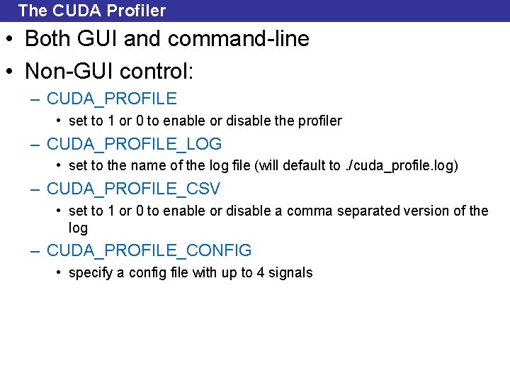 The CUDA Profiler • Both GUI and command-line • Non-GUI control: – CUDA_PROFILE •